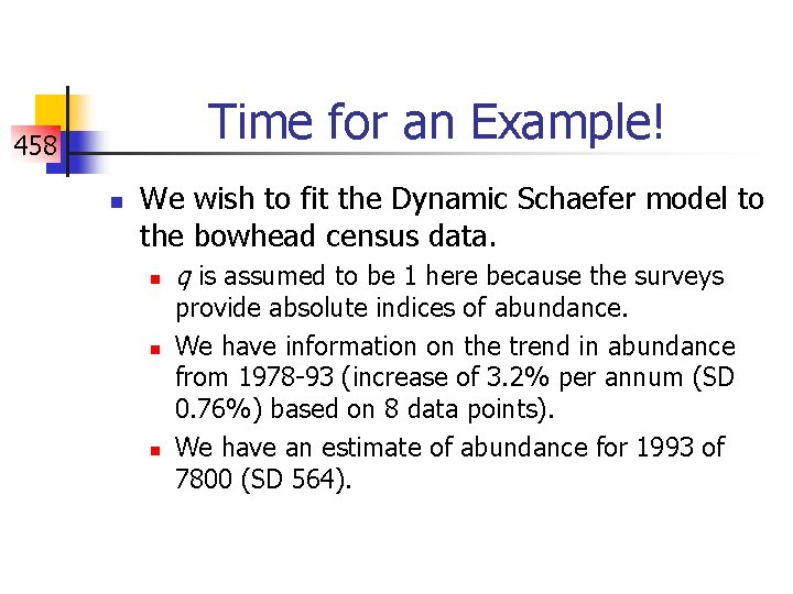 Time for an Example! 458 n We wish to fit the Dynamic Schaefer model