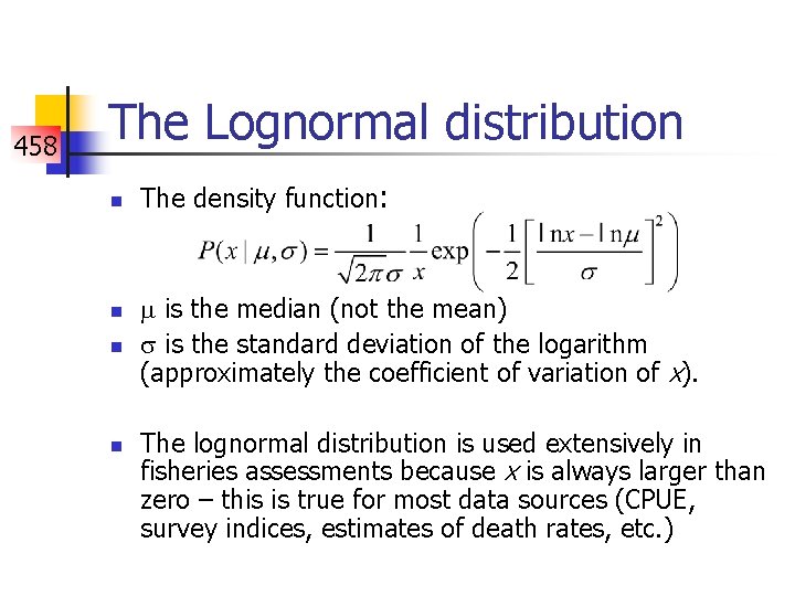 458 The Lognormal distribution n n The density function: is the median (not the