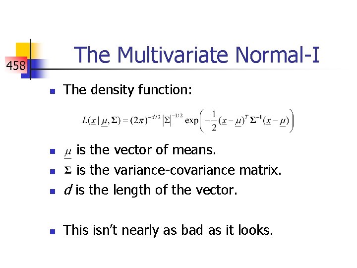 The Multivariate Normal-I 458 n The density function: n is the vector of means.
