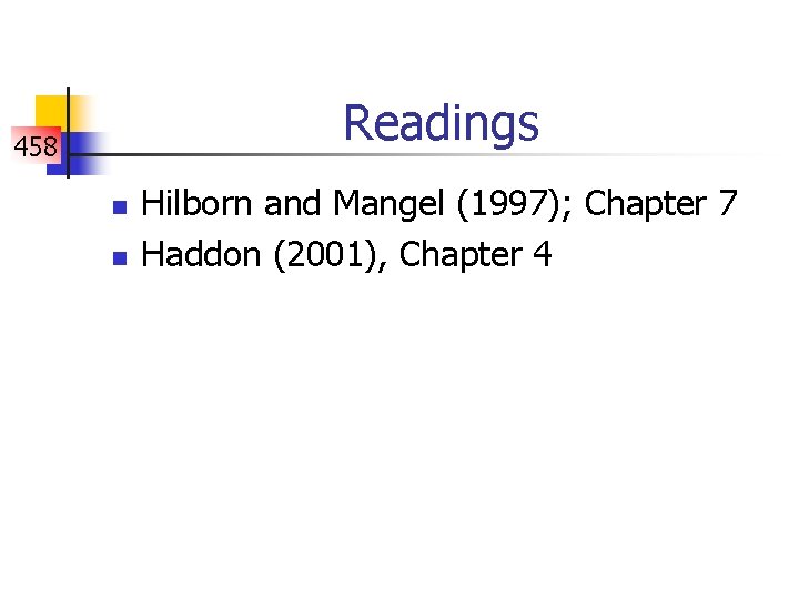 Readings 458 n n Hilborn and Mangel (1997); Chapter 7 Haddon (2001), Chapter 4