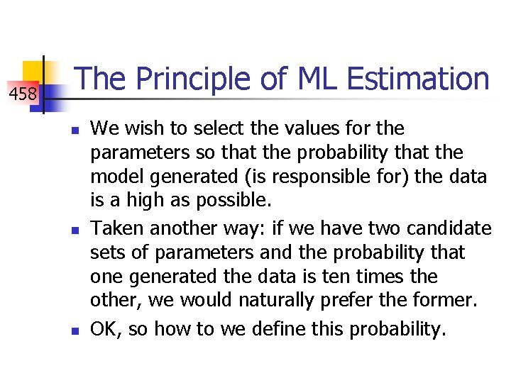 458 The Principle of ML Estimation n We wish to select the values for