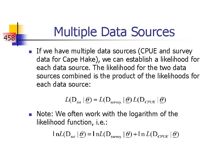 Multiple Data Sources 458 n n If we have multiple data sources (CPUE and