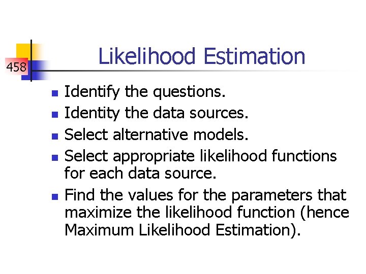 Likelihood Estimation 458 n n n Identify the questions. Identity the data sources. Select