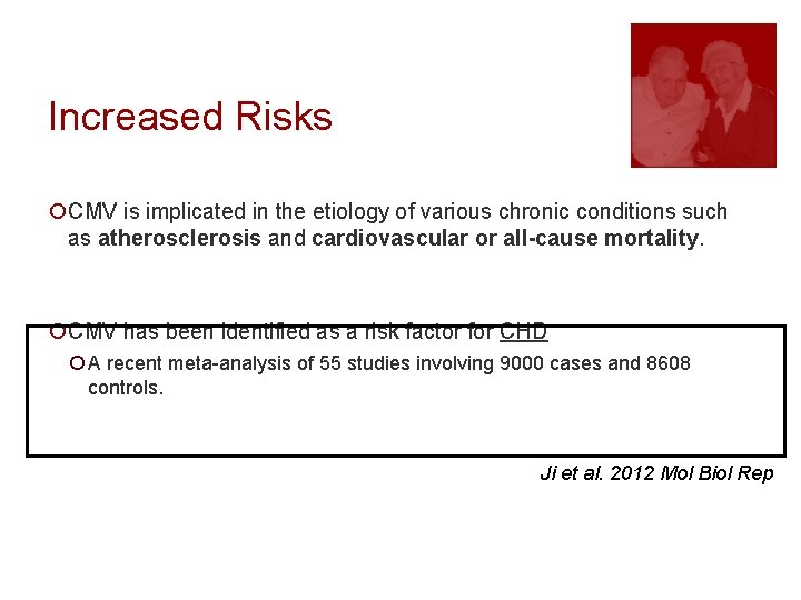 Increased Risks ¡CMV is implicated in the etiology of various chronic conditions such as