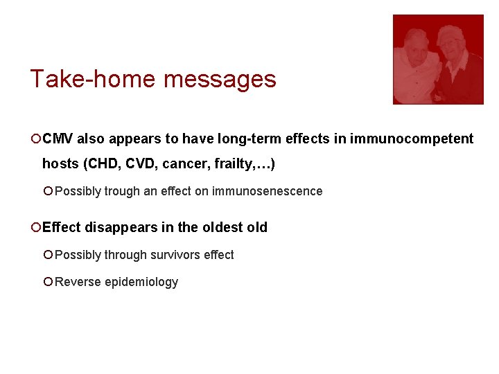 Take-home messages ¡CMV also appears to have long-term effects in immunocompetent hosts (CHD, CVD,