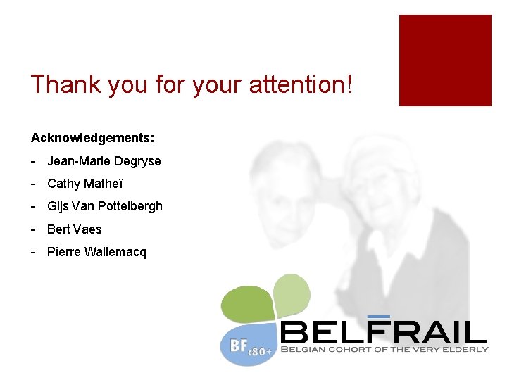 Thank you for your attention! Acknowledgements: - Jean-Marie Degryse - Cathy Matheï - Gijs