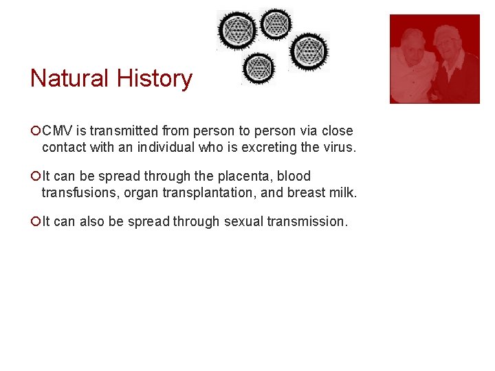 Natural History ¡CMV is transmitted from person to person via close contact with an