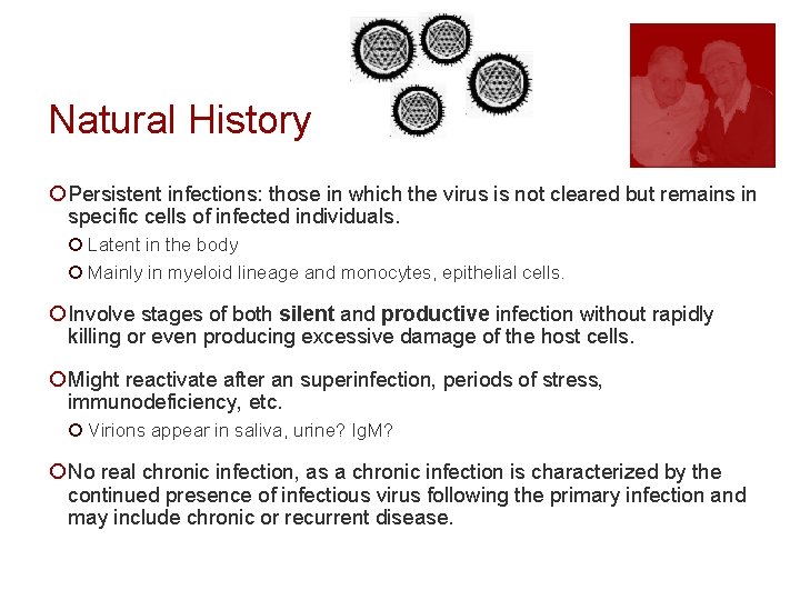 Natural History ¡ Persistent infections: those in which the virus is not cleared but