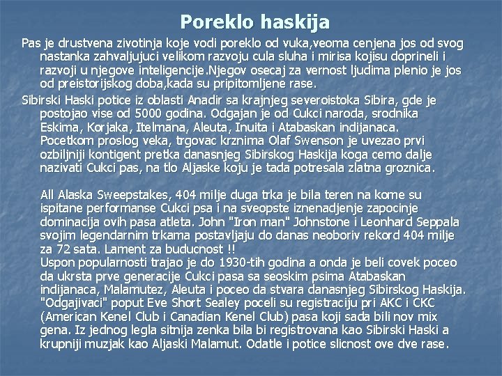 Poreklo haskija Pas je drustvena zivotinja koje vodi poreklo od vuka, veoma cenjena jos