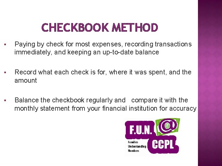 CHECKBOOK METHOD § Paying by check for most expenses, recording transactions immediately, and keeping