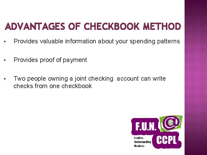 ADVANTAGES OF CHECKBOOK METHOD § Provides valuable information about your spending patterns § Provides