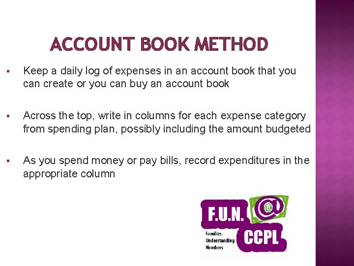 ACCOUNT BOOK METHOD § Keep a daily log of expenses in an account book