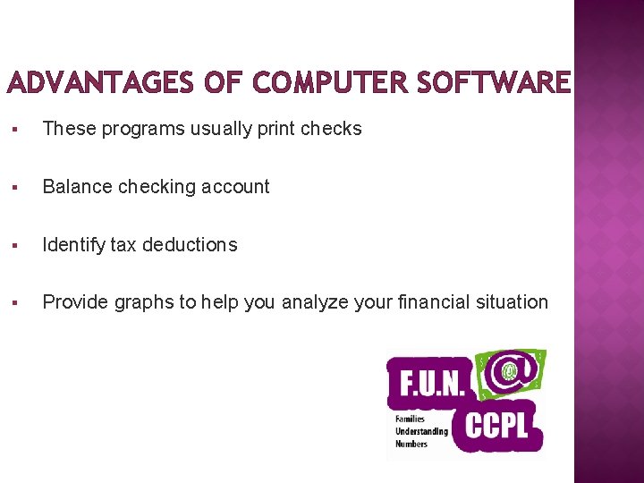 ADVANTAGES OF COMPUTER SOFTWARE § These programs usually print checks § Balance checking account