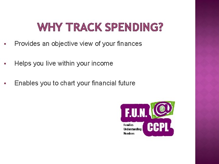 WHY TRACK SPENDING? § Provides an objective view of your finances § Helps you
