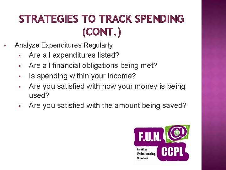 STRATEGIES TO TRACK SPENDING (CONT. ) § Analyze Expenditures Regularly § § § Are