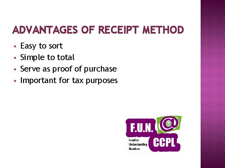 ADVANTAGES OF RECEIPT METHOD § § Easy to sort Simple to total Serve as
