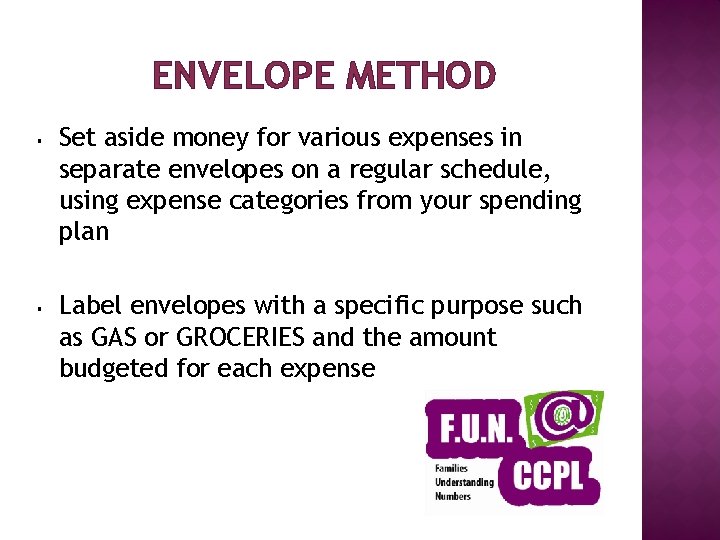 ENVELOPE METHOD § § Set aside money for various expenses in separate envelopes on