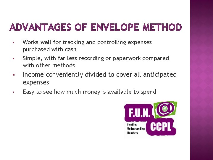 ADVANTAGES OF ENVELOPE METHOD § § Works well for tracking and controlling expenses purchased