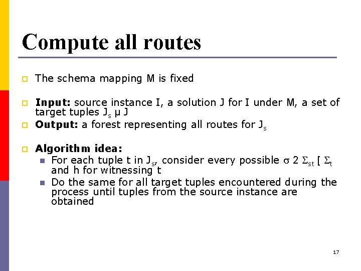Compute all routes p The schema mapping M is fixed p Input: source instance