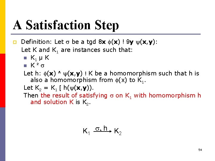 A Satisfaction Step p Definition: Let be a tgd 8 x (x) ! 9