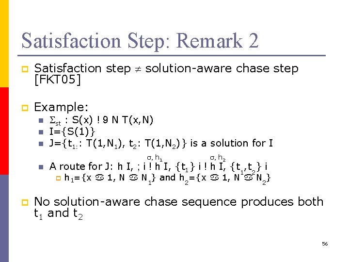 Satisfaction Step: Remark 2 p Satisfaction step solution-aware chase step [FKT 05] p Example: