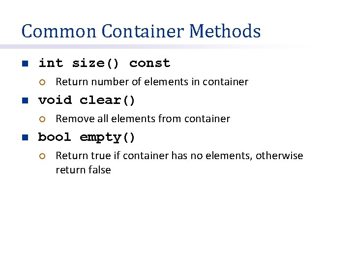 Common Container Methods n int size() const ¡ n void clear() ¡ n Return