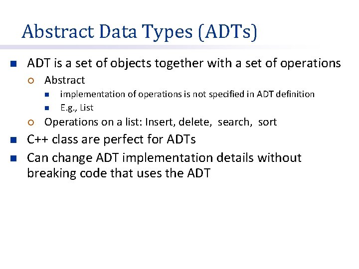 Abstract Data Types (ADTs) n ADT is a set of objects together with a
