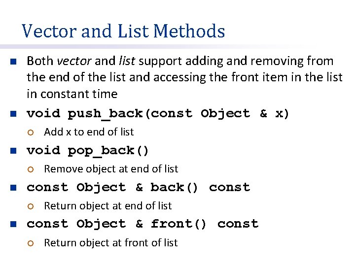 Vector and List Methods n n Both vector and list support adding and removing Vector and List Methods n n Both vector and list support adding and removing