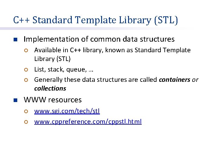 C++ Standard Template Library (STL) n Implementation of common data structures ¡ ¡ ¡
