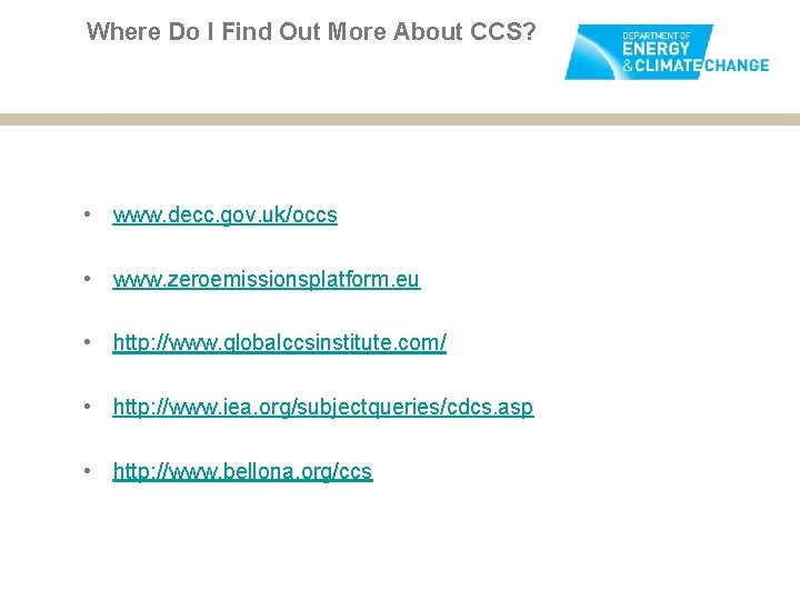 Where Do I Find Out More About CCS? • www. decc. gov. uk/occs •