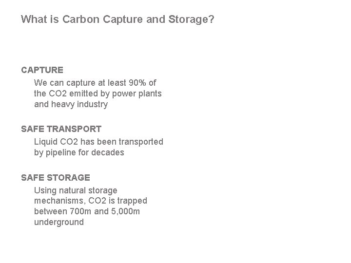 What is Carbon Capture and Storage? CAPTURE We can capture at least 90% of