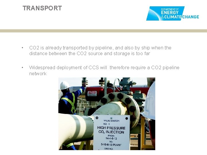 TRANSPORT • CO 2 is already transported by pipeline, and also by ship when