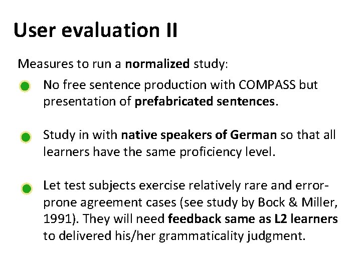 User evaluation II Measures to run a normalized study: No free sentence production with