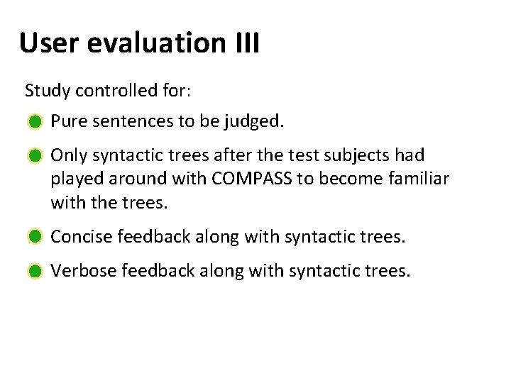 User evaluation III Study controlled for: Pure sentences to be judged. Only syntactic trees