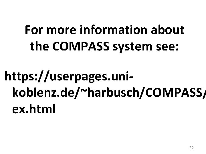 For more information about the COMPASS system see: https: //userpages. unikoblenz. de/~harbusch/COMPASS/ ex. html