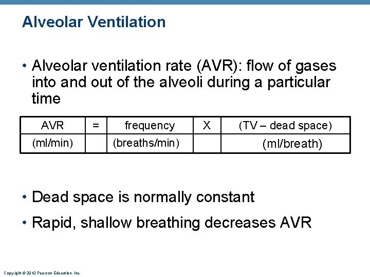 Alveolar Ventilation • Alveolar ventilation rate (AVR): flow of gases into and out of