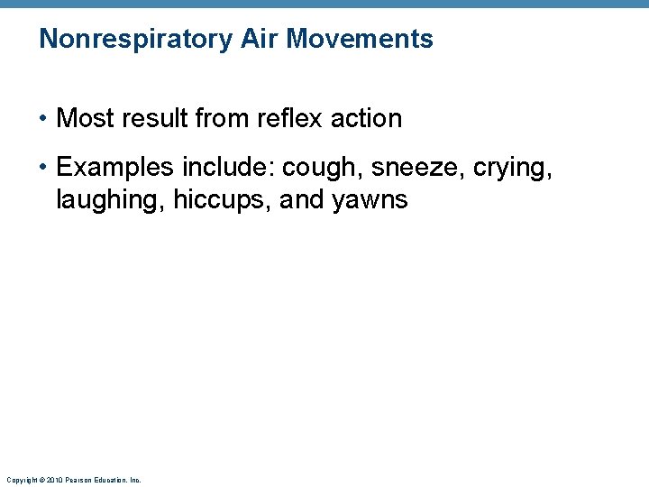 Nonrespiratory Air Movements • Most result from reflex action • Examples include: cough, sneeze,