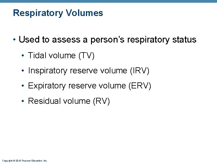 Respiratory Volumes • Used to assess a person’s respiratory status • Tidal volume (TV)