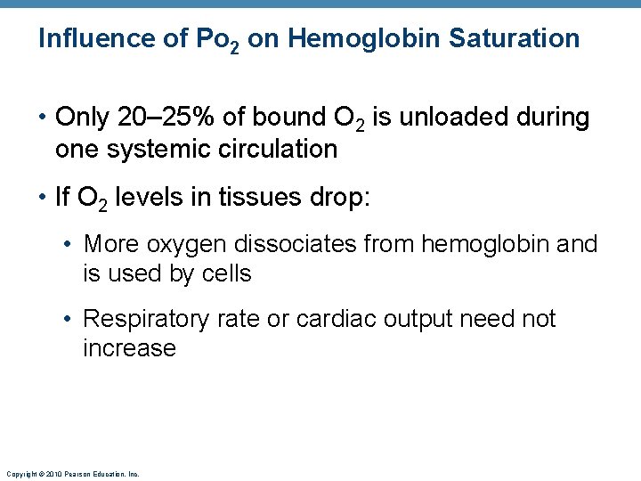 Influence of Po 2 on Hemoglobin Saturation • Only 20– 25% of bound O