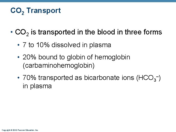 CO 2 Transport • CO 2 is transported in the blood in three forms
