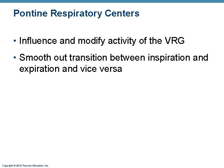 Pontine Respiratory Centers • Influence and modify activity of the VRG • Smooth out