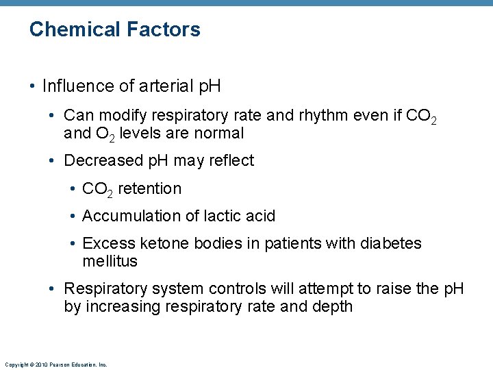 Chemical Factors • Influence of arterial p. H • Can modify respiratory rate and