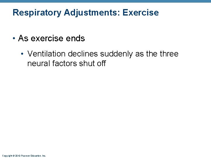 Respiratory Adjustments: Exercise • As exercise ends • Ventilation declines suddenly as the three