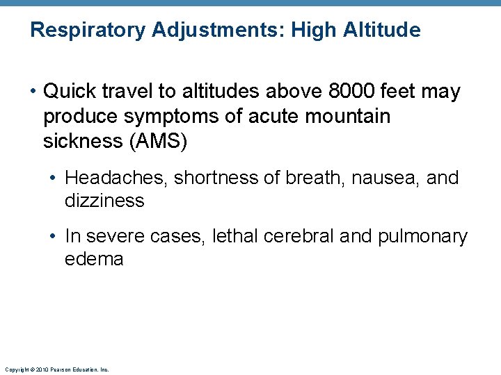 Respiratory Adjustments: High Altitude • Quick travel to altitudes above 8000 feet may produce