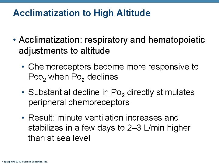 Acclimatization to High Altitude • Acclimatization: respiratory and hematopoietic adjustments to altitude • Chemoreceptors