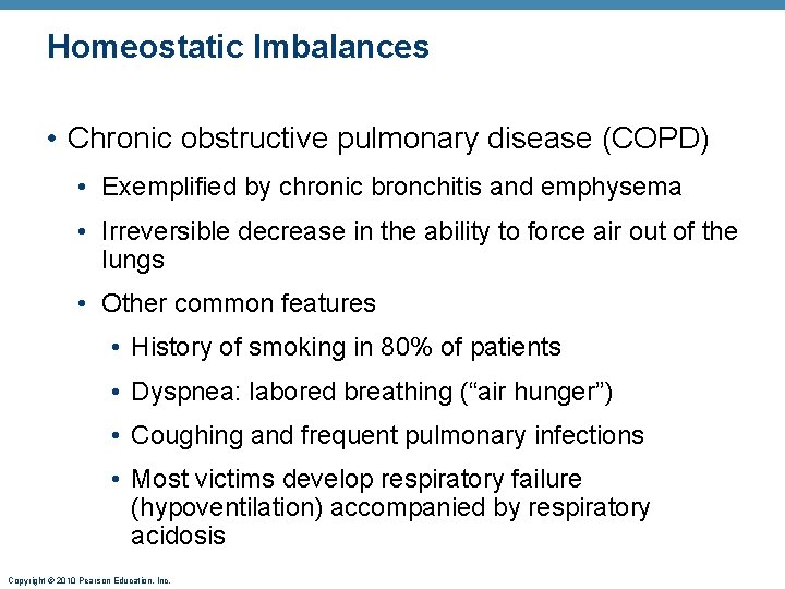 Homeostatic Imbalances • Chronic obstructive pulmonary disease (COPD) • Exemplified by chronic bronchitis and