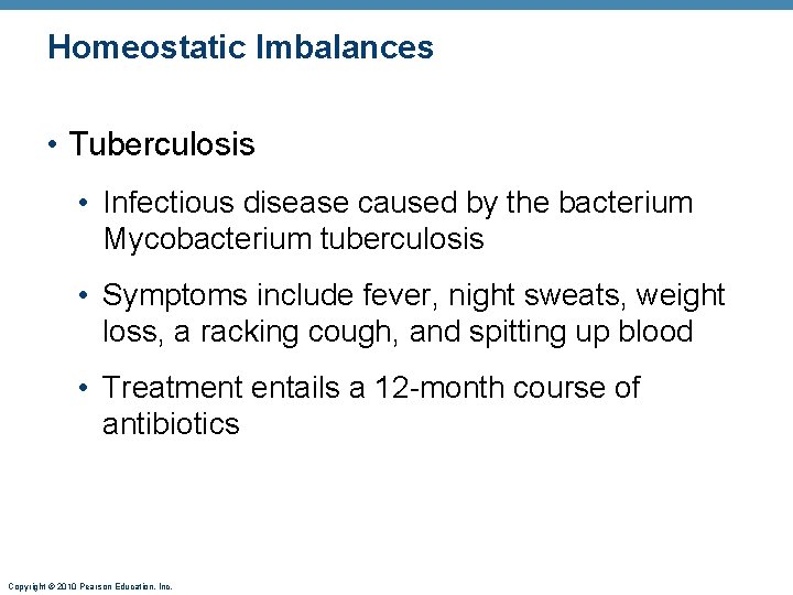 Homeostatic Imbalances • Tuberculosis • Infectious disease caused by the bacterium Mycobacterium tuberculosis •