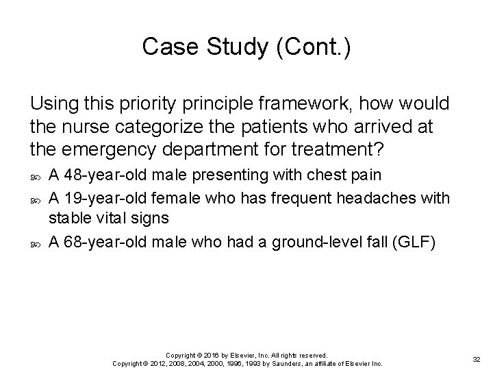 Case Study (Cont. ) Using this priority principle framework, how would the nurse categorize