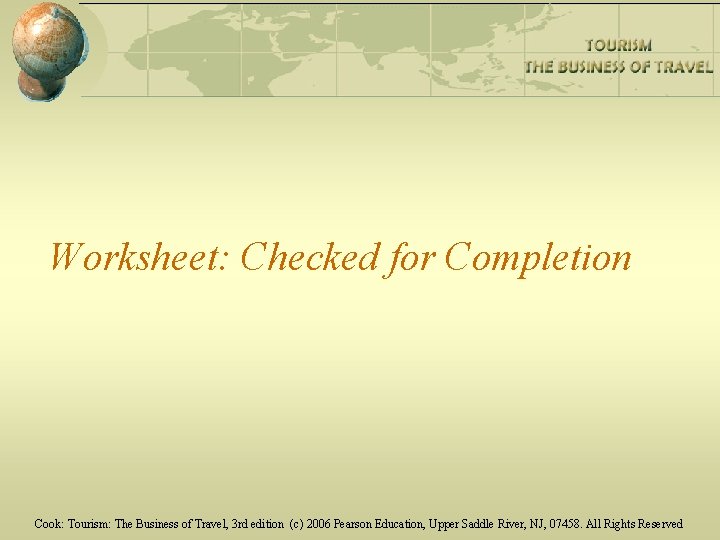 Worksheet: Checked for Completion Cook: Tourism: The Business of Travel, 3 rd edition (c)