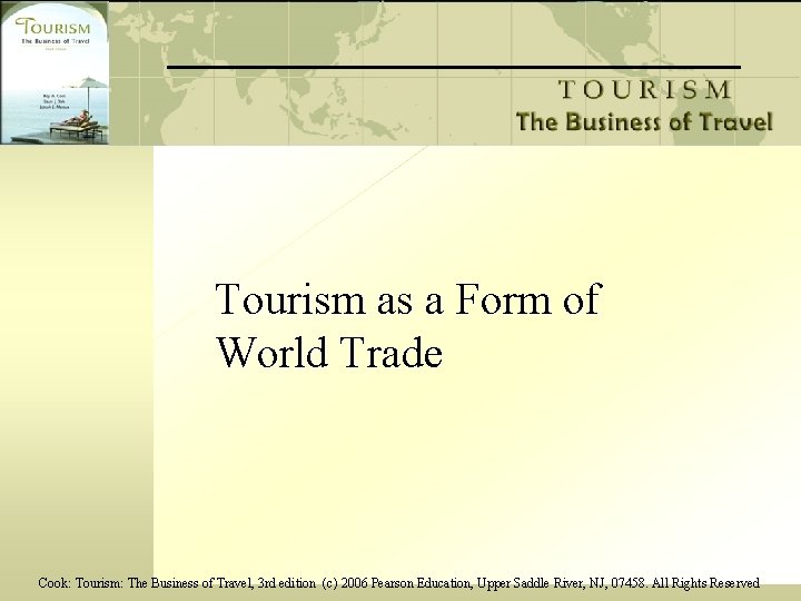 Tourism as a Form of World Trade Cook: Tourism: The Business of Travel, 3